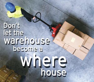 man with dolly of boxes with text over image 'don't let the warehouse become a where house'